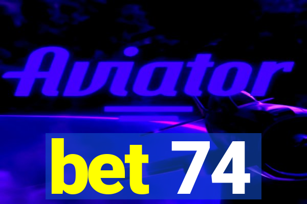 bet 74